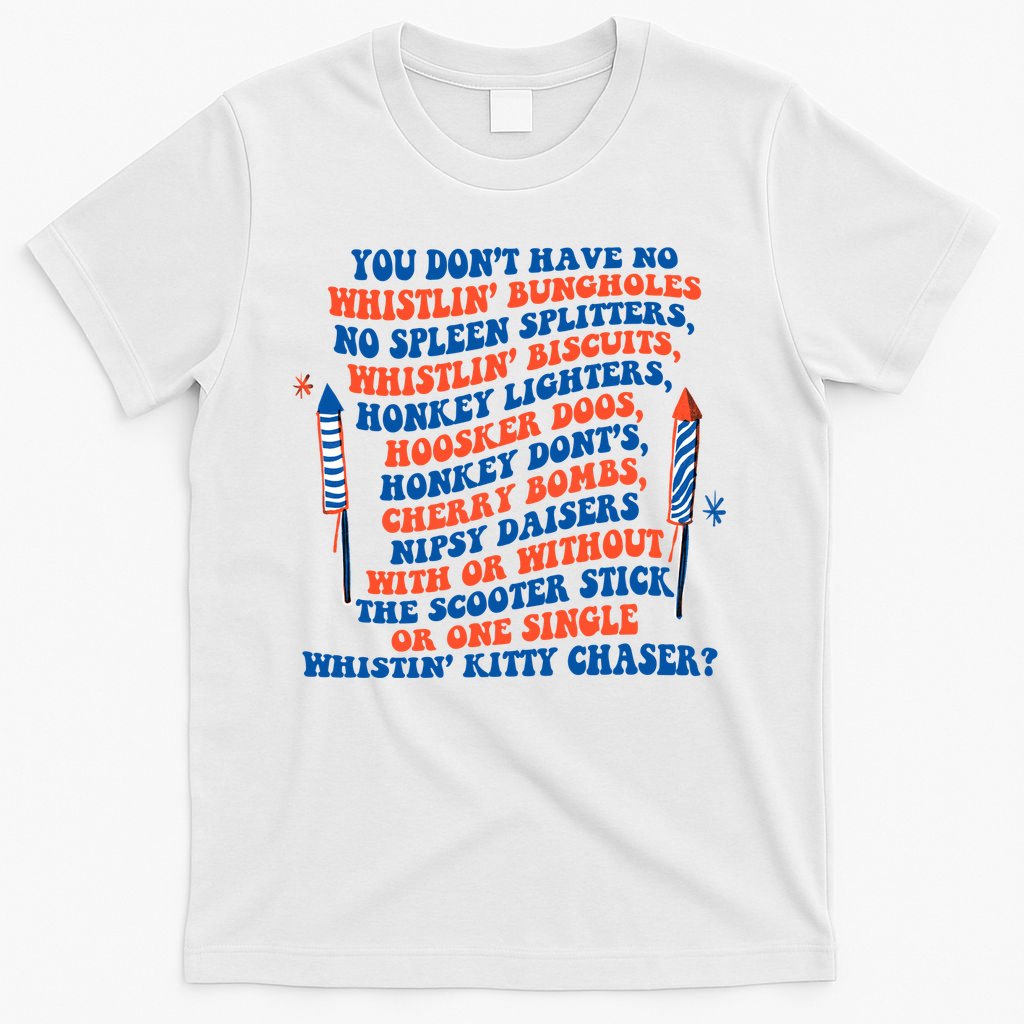 You Dont Have No Whistlin Bungholes Funny July 4th Of July T-Shirt