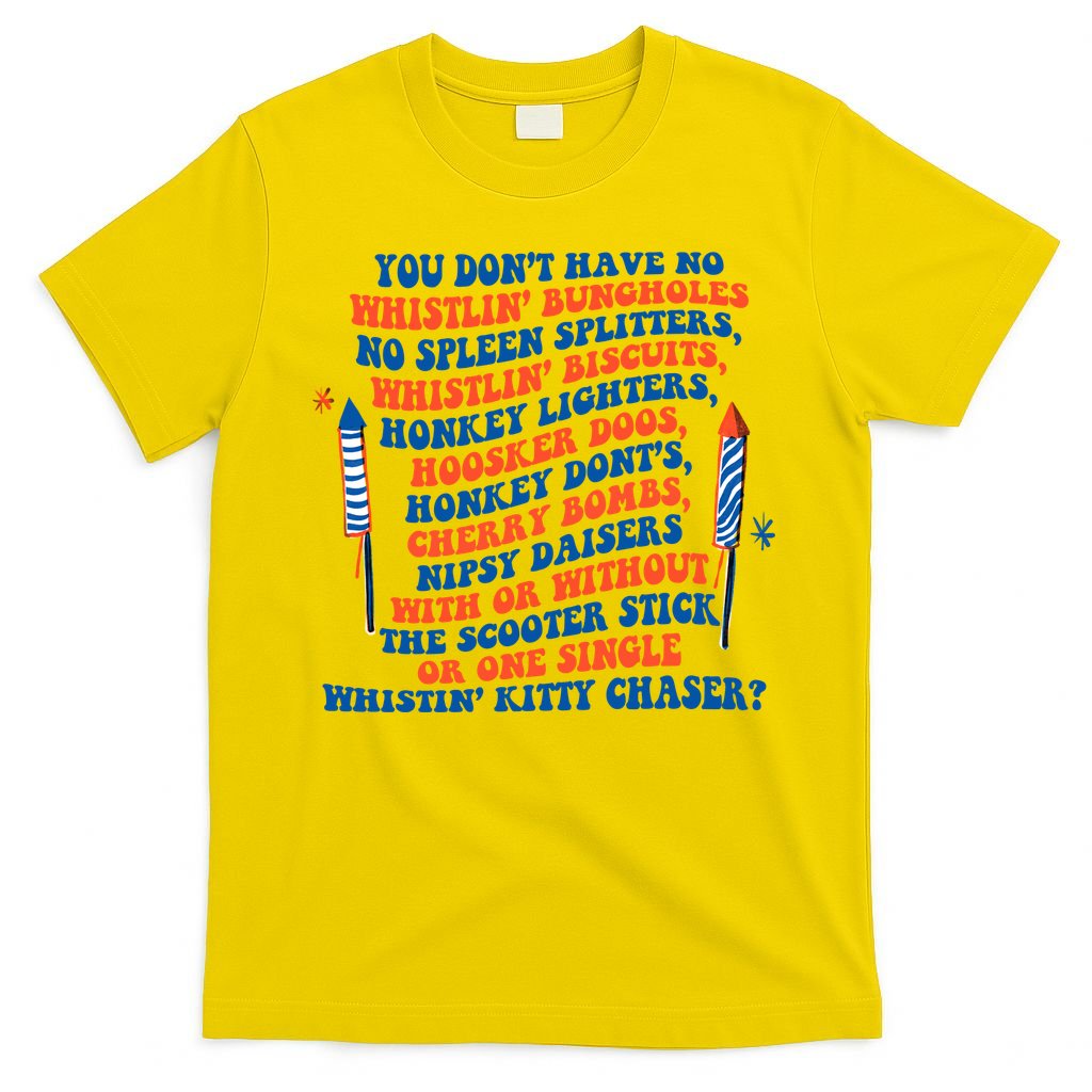 You Dont Have No Whistlin Bungholes Funny July 4th Of July T-Shirt