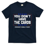You Don’T Have The Cards President Donald Trump T-Shirt