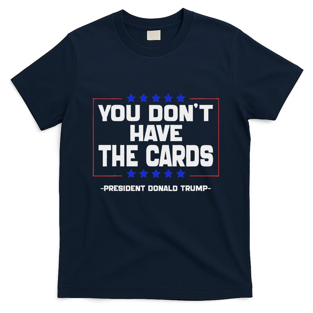 You Don’T Have The Cards President Donald Trump T-Shirt