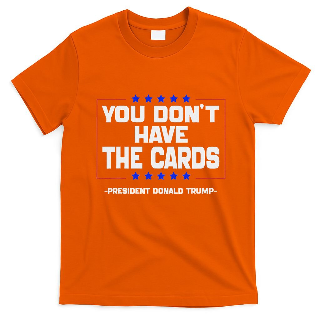 You Don’T Have The Cards President Donald Trump T-Shirt