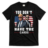 You don’t have the cards Funny Trump-Vance Us Flag  T-Shirt