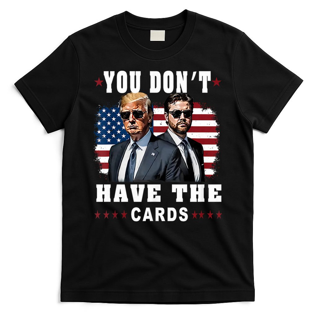 You don’t have the cards Funny Trump-Vance Us Flag  T-Shirt