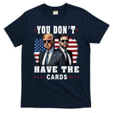 You don’t have the cards Funny Trump-Vance Us Flag  T-Shirt