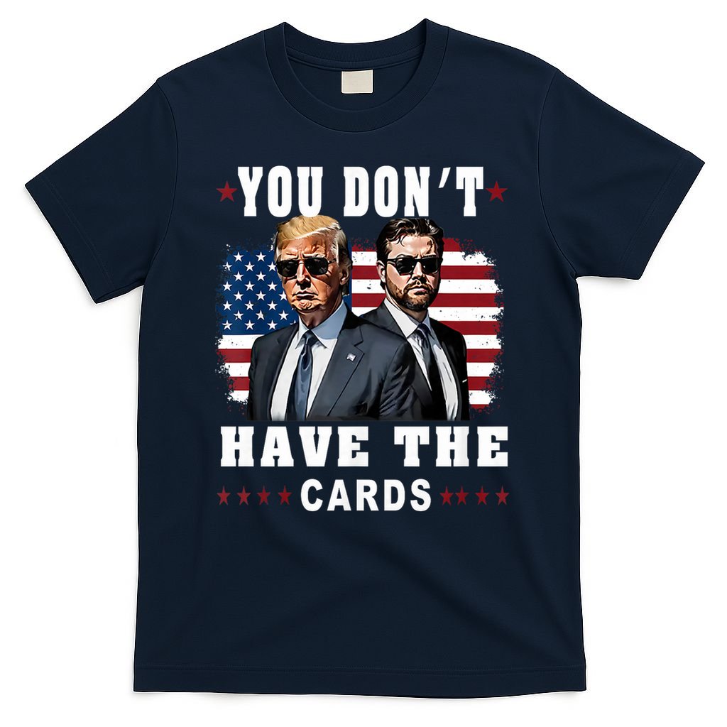 You don’t have the cards Funny Trump-Vance Us Flag  T-Shirt