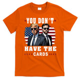 You don’t have the cards Funny Trump-Vance Us Flag  T-Shirt
