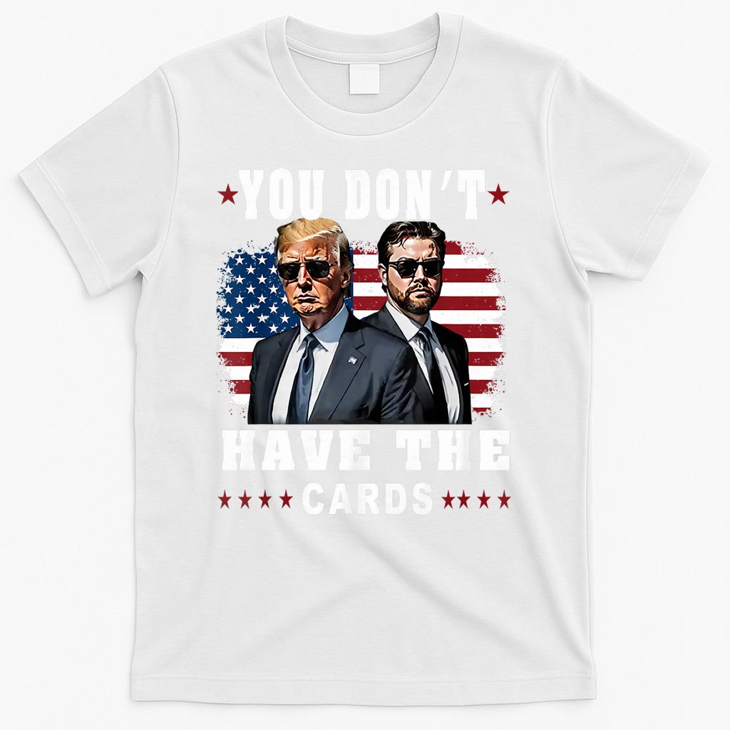 You don’t have the cards Funny Trump-Vance Us Flag  T-Shirt