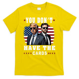 You don’t have the cards Funny Trump-Vance Us Flag  T-Shirt