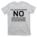 Yes I Am Anti Trump T-Shirt