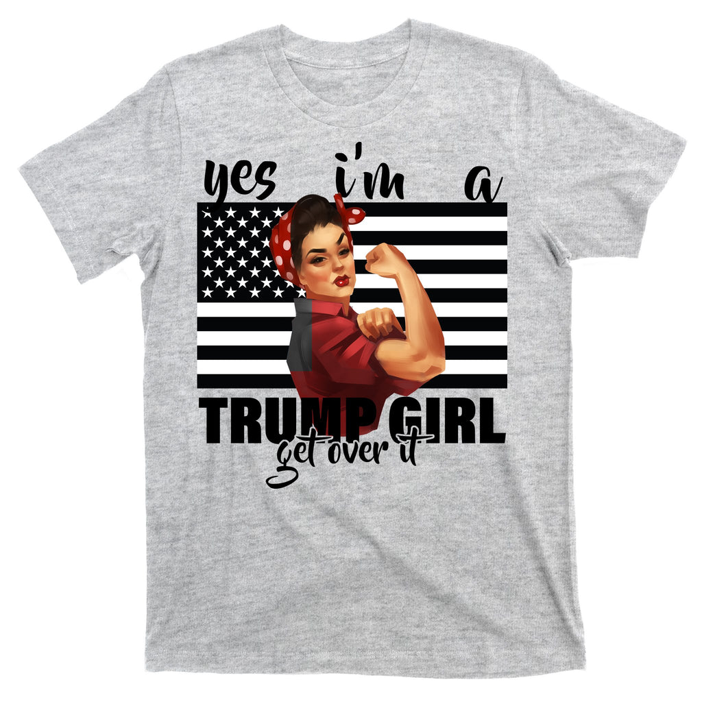 Yes I'm A Trump Girl Get Over It Funny Election T-Shirt