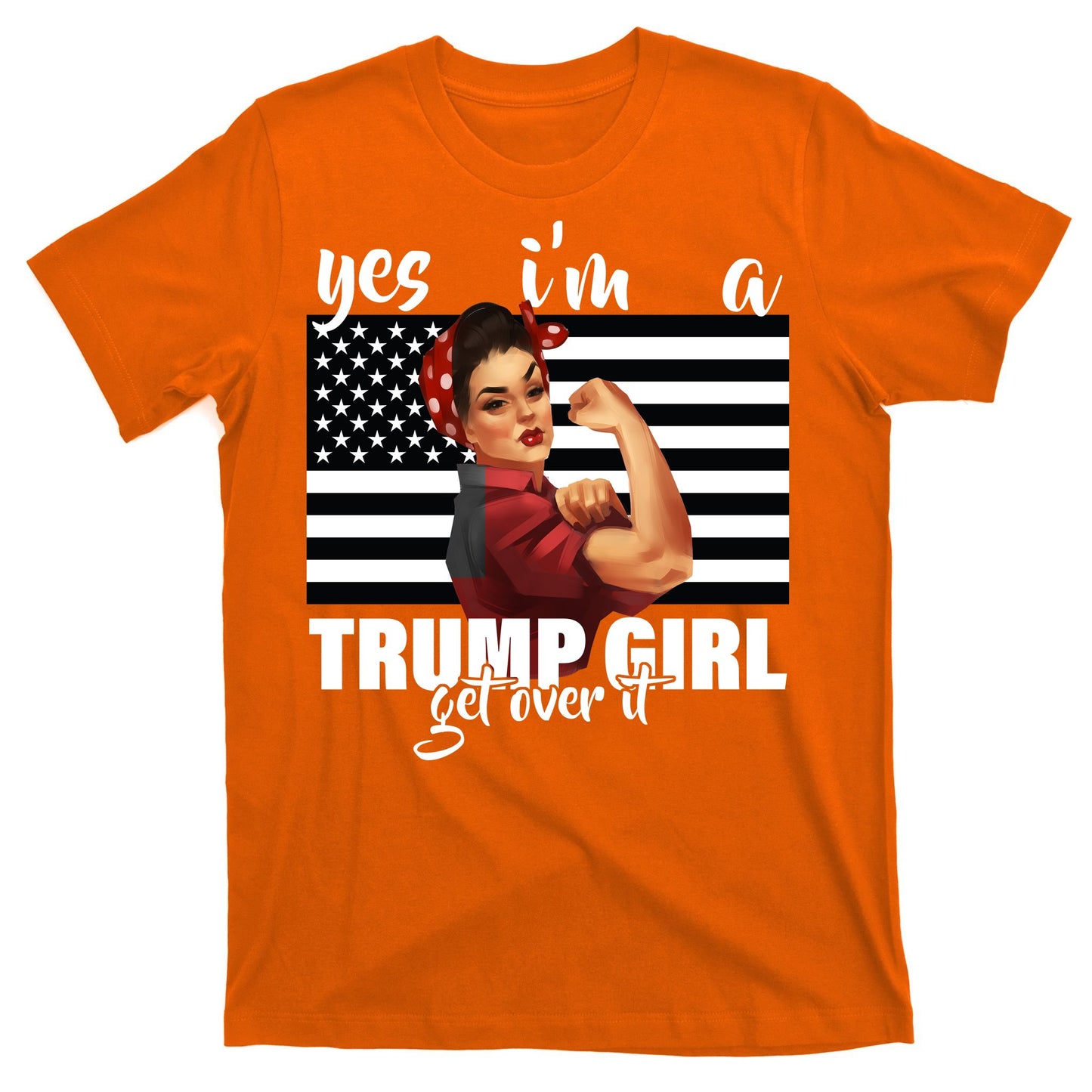 Yes I'm A Trump Girl Get Over It Funny Election T-Shirt