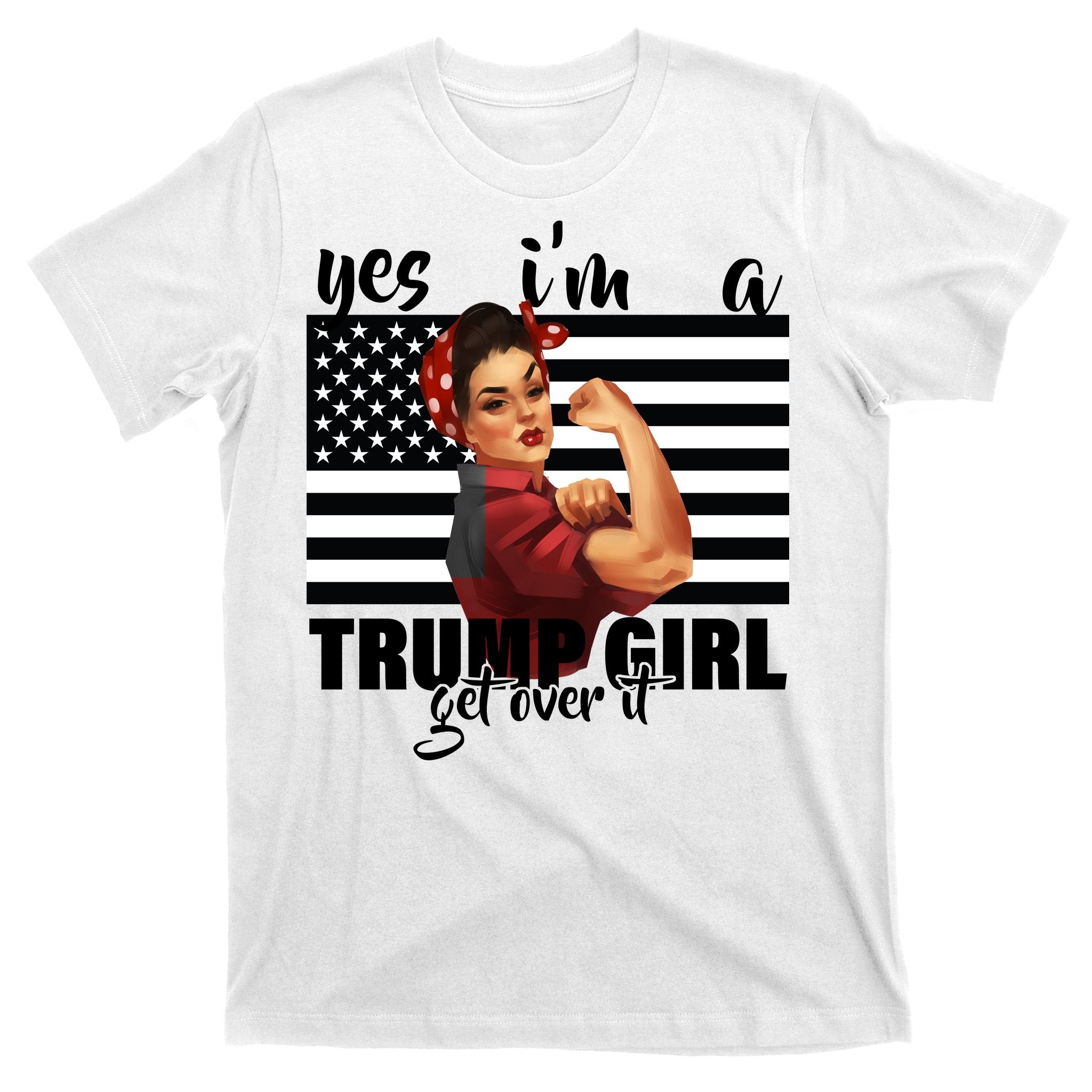 Yes I'm A Trump Girl Get Over It Funny Election T-Shirt