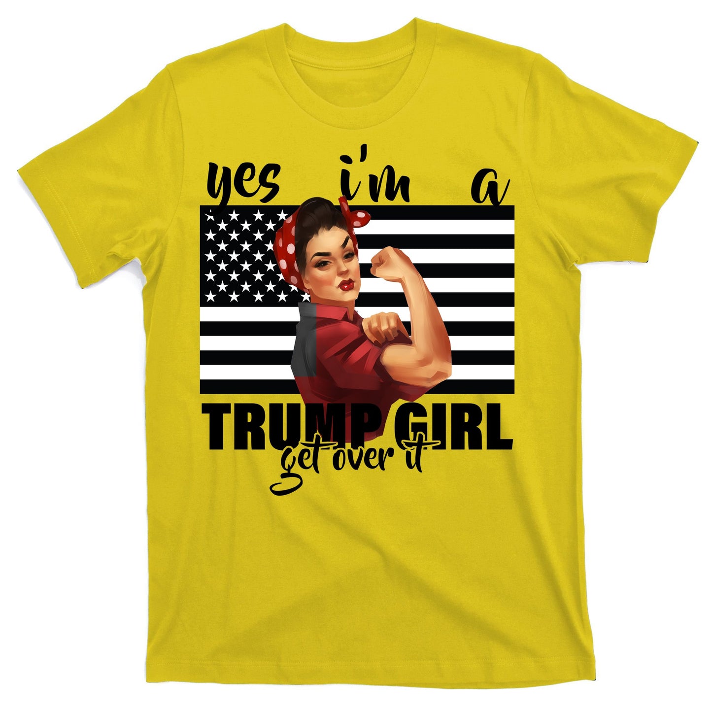Yes I'm A Trump Girl Get Over It Funny Election T-Shirt