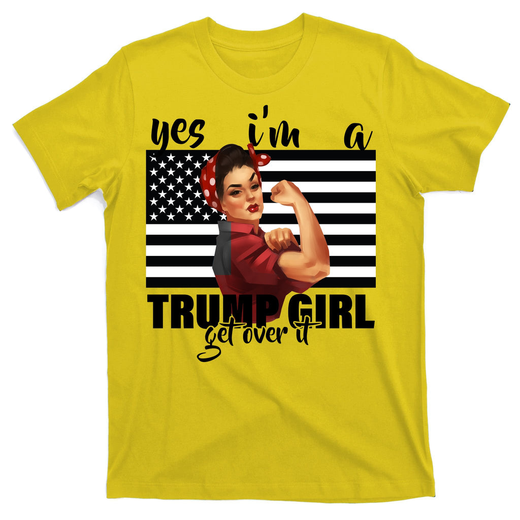 Yes I'm A Trump Girl Get Over It Funny Election T-Shirt