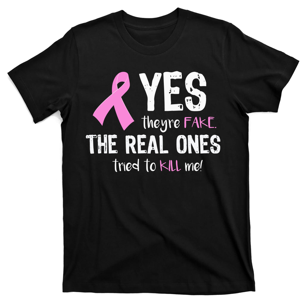Yes They're Fake Funny Breast Cancer T-Shirt