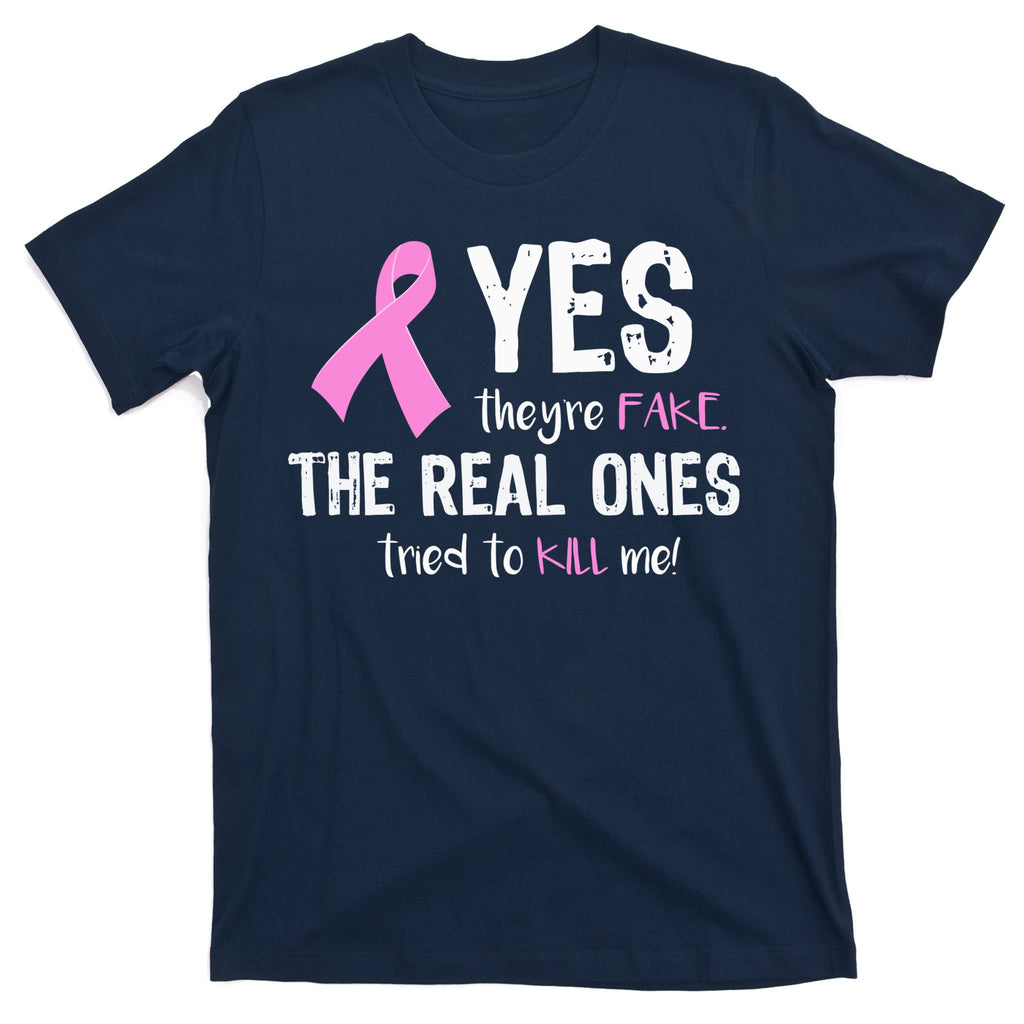 Yes They're Fake Funny Breast Cancer T-Shirt