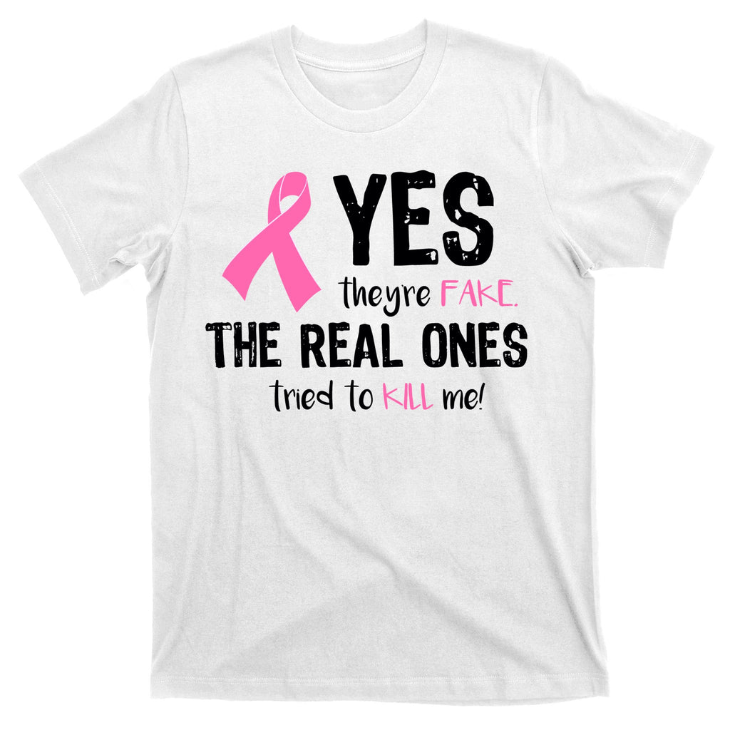 Yes They're Fake Funny Breast Cancer T-Shirt
