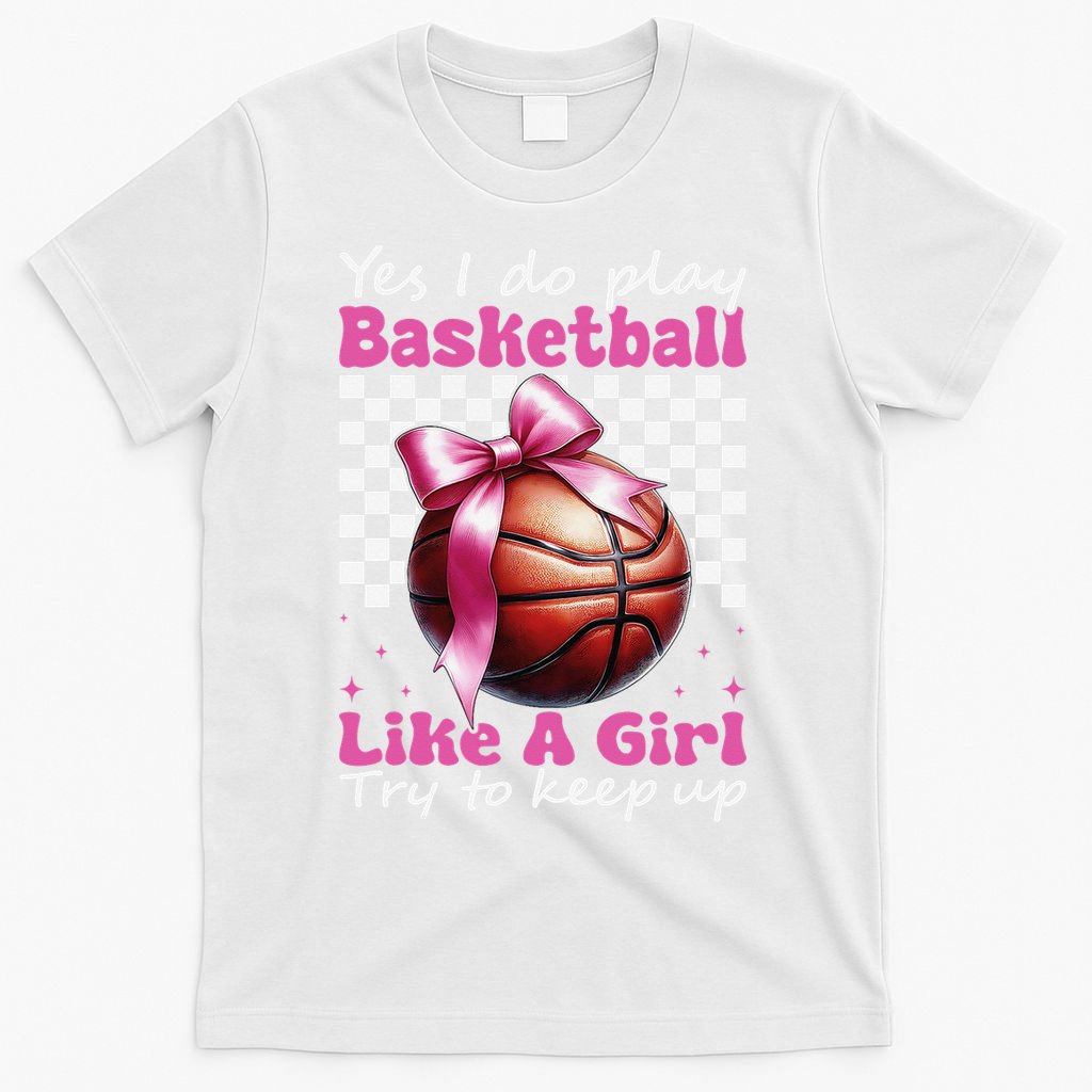 Yes I Do Play Basketball Like A Girl Mom Coquette Bow T-Shirt