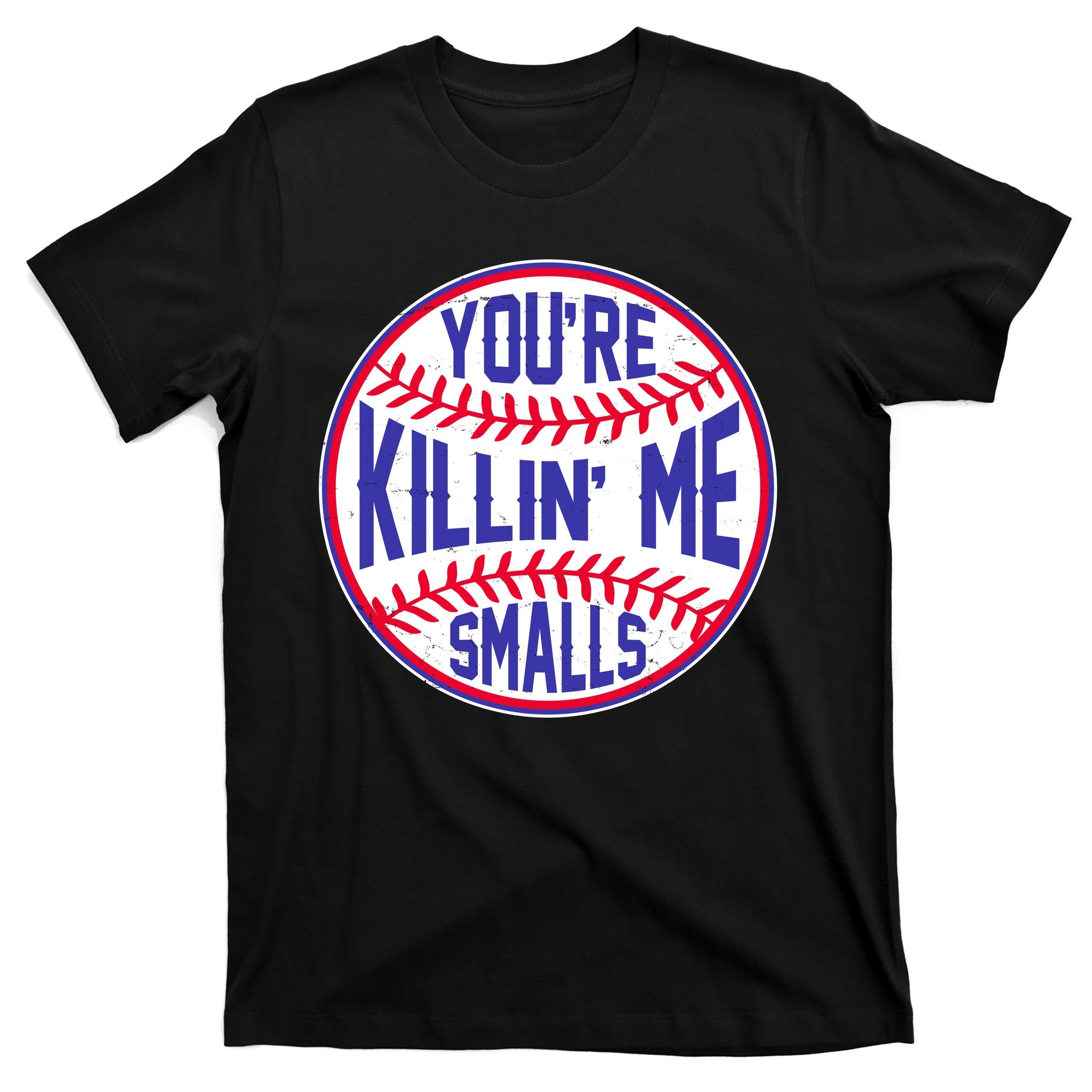 You're Killin Me Smalls Funny Baseball T-Shirt