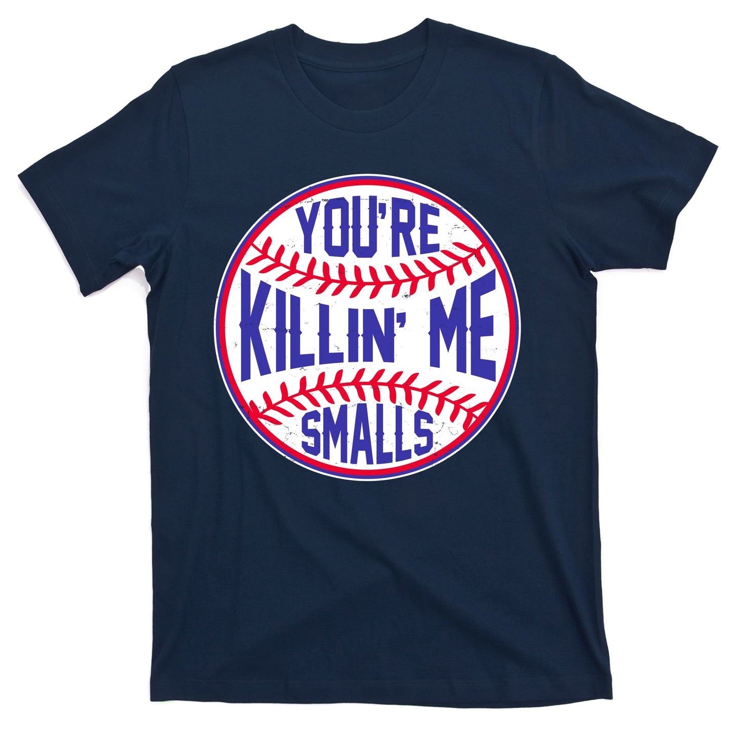 You're Killin Me Smalls Funny Baseball T-Shirt