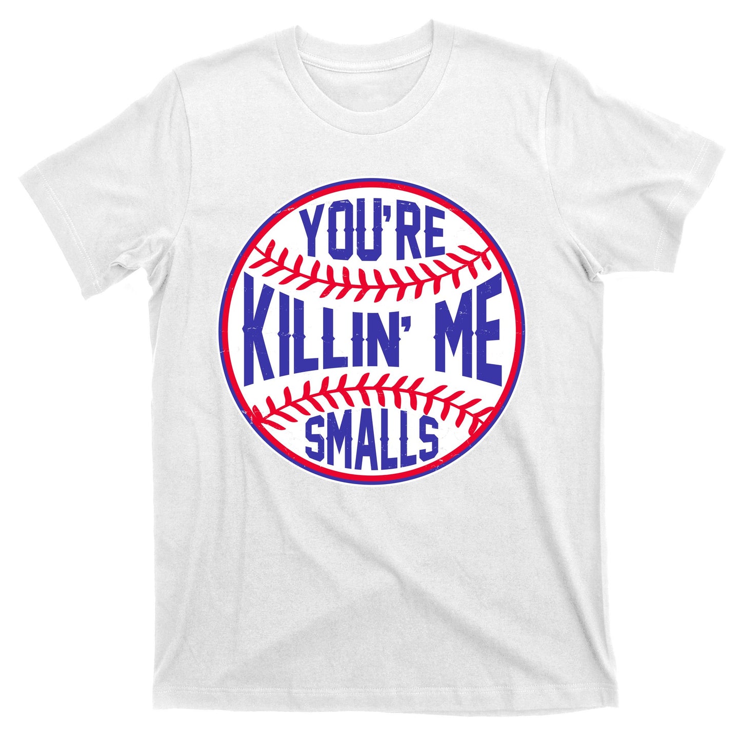You're Killin Me Smalls Funny Baseball T-Shirt