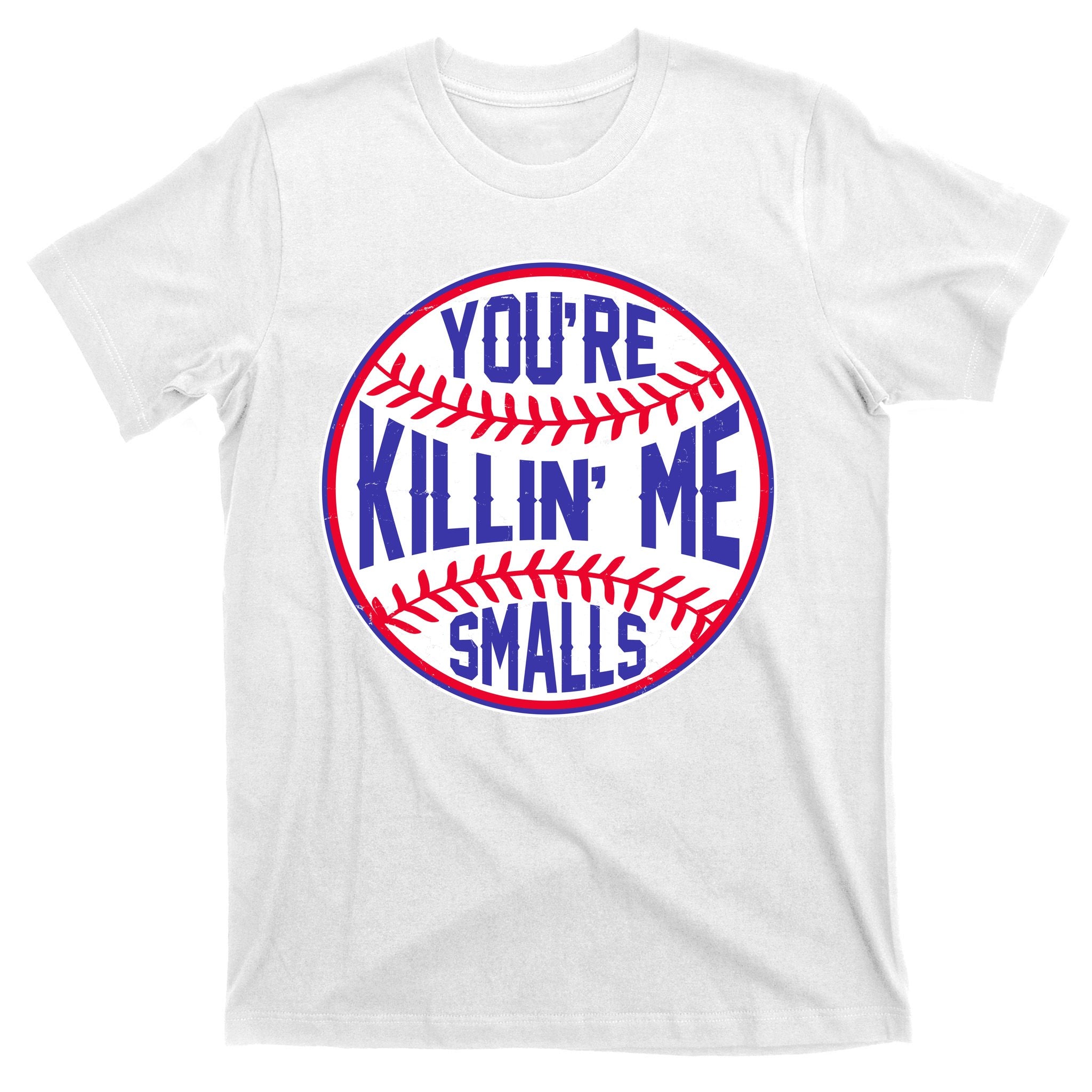 You're Killin Me Smalls Funny Baseball T-Shirt