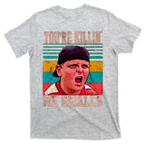You're Killing Me Smalls Vintage Retro T-Shirt