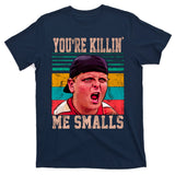 You're Killing Me Smalls Vintage Retro T-Shirt