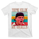 You're Killing Me Smalls Vintage Retro T-Shirt