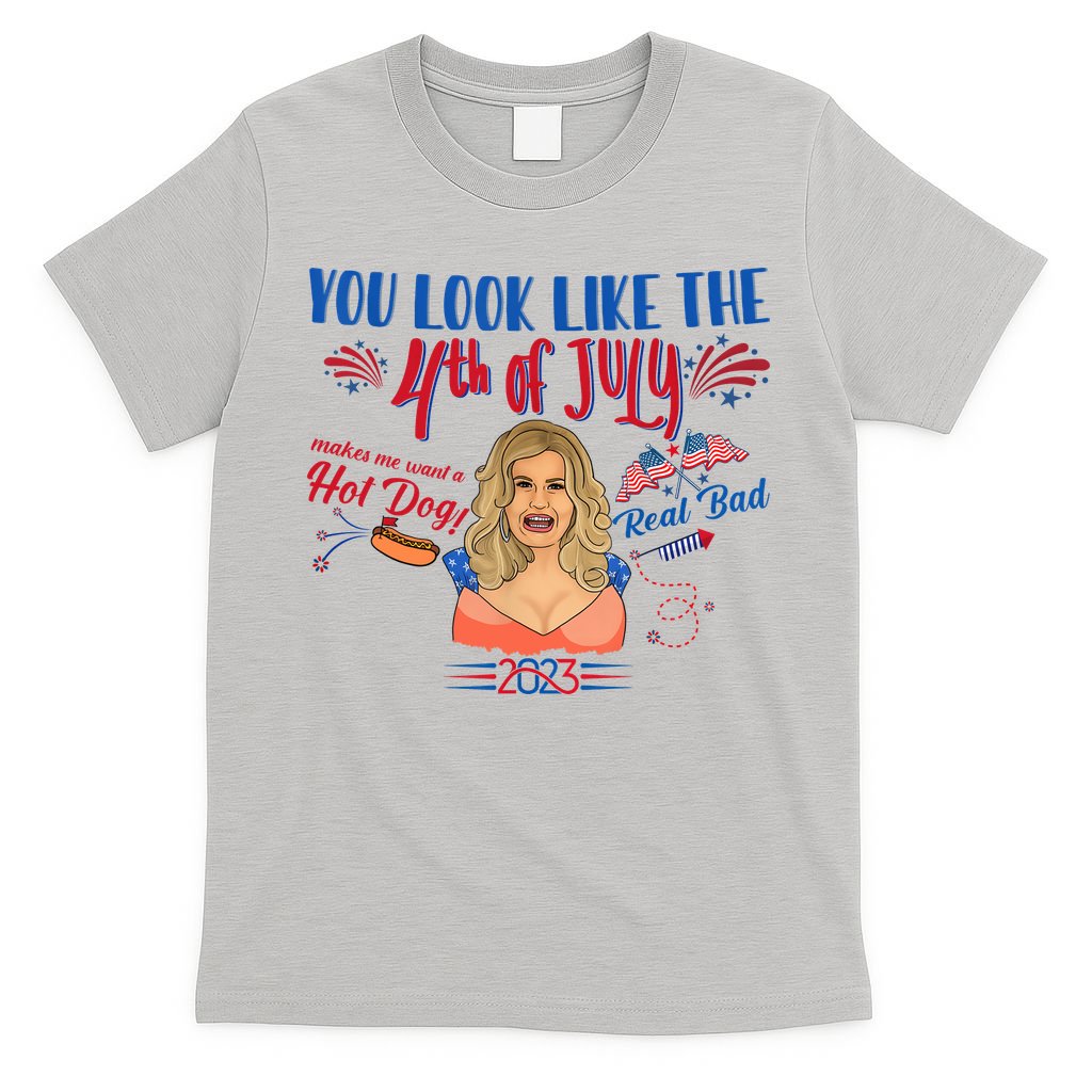 You Look Like 4th Of July Makes Me Want A Hot Dog Real Bad T-Shirt