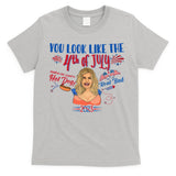 You Look Like 4th Of July Makes Me Want A Hot Dog Real Bad T-Shirt