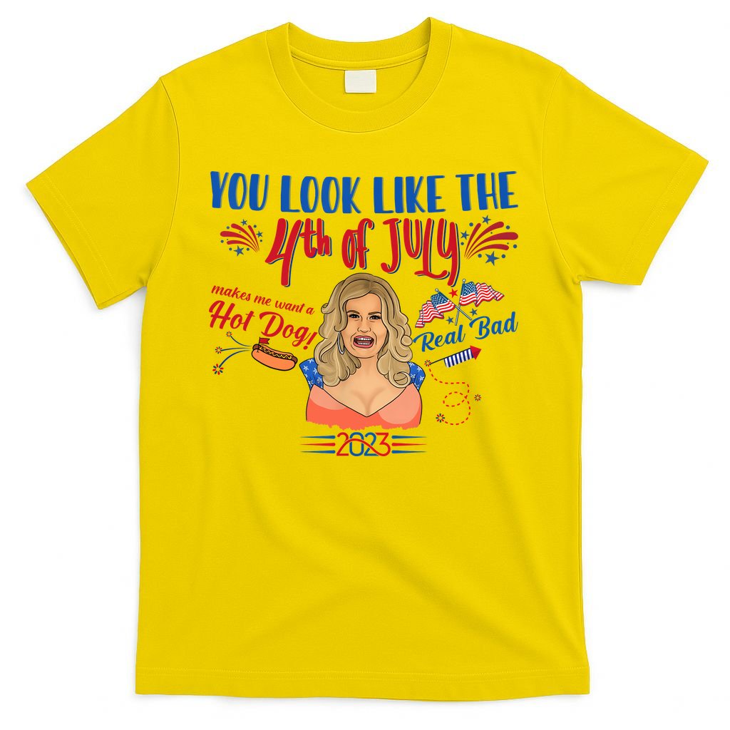 You Look Like 4th Of July Makes Me Want A Hot Dog Real Bad T-Shirt