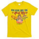 You Look Like 4th Of July Makes Me Want A Hot Dog Real Bad T-Shirt