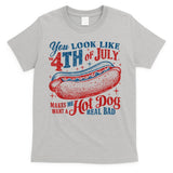 You Look Like The 4th Of July Makes Me Want A Hot Dog Real Bad T-Shirt