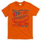 You Look Like The 4th Of July Makes Me Want A Hot Dog Real Bad T-Shirt