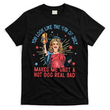 You Look Like The 4th Of July Makes Me Want Hot Dog Real Bad T-Shirt