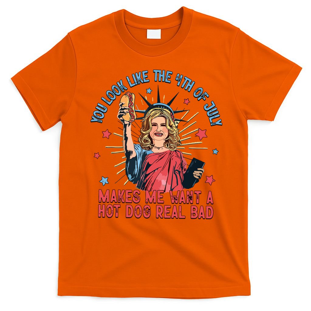 You Look Like The 4th Of July Makes Me Want Hot Dog Real Bad T-Shirt