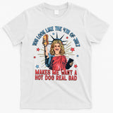 You Look Like The 4th Of July Makes Me Want Hot Dog Real Bad T-Shirt