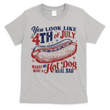 You Look Like The 4th Of July Makes Me Want A Hot Dog Real Bad T-Shirt