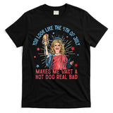 You Look Like 4th Of July Makes Me Want A Hot Dog Real Bad T-Shirt