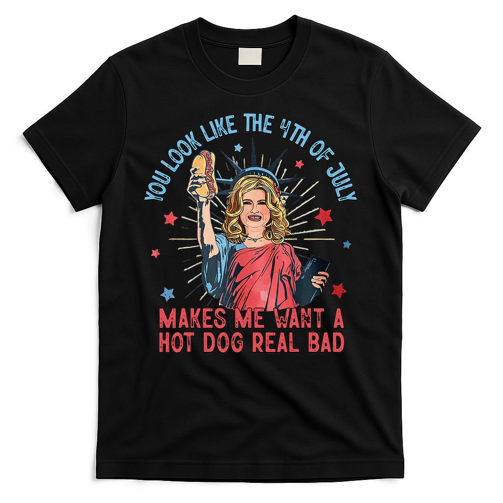 You Look Like 4th Of July Makes Me Want A Hot Dog Real Bad T-Shirt