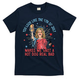 You Look Like 4th Of July Makes Me Want A Hot Dog Real Bad T-Shirt