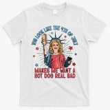 You Look Like 4th Of July Makes Me Want A Hot Dog Real Bad T-Shirt