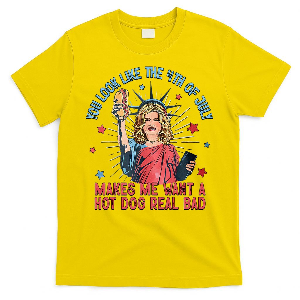 You Look Like 4th Of July Makes Me Want A Hot Dog Real Bad T-Shirt