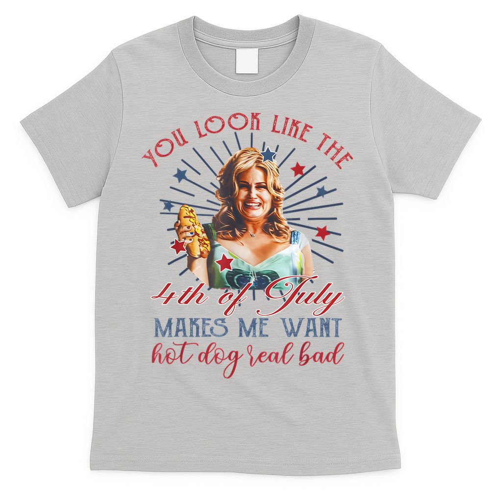You Look Like 4th Of July Makes Me Want A Hot Dog Real Bad T-Shirt