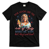 You Look Like 4th Of July Makes Me Want A Hot Dog Real Bad T-Shirt
