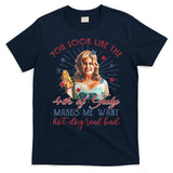 You Look Like 4th Of July Makes Me Want A Hot Dog Real Bad T-Shirt