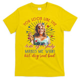 You Look Like 4th Of July Makes Me Want A Hot Dog Real Bad T-Shirt