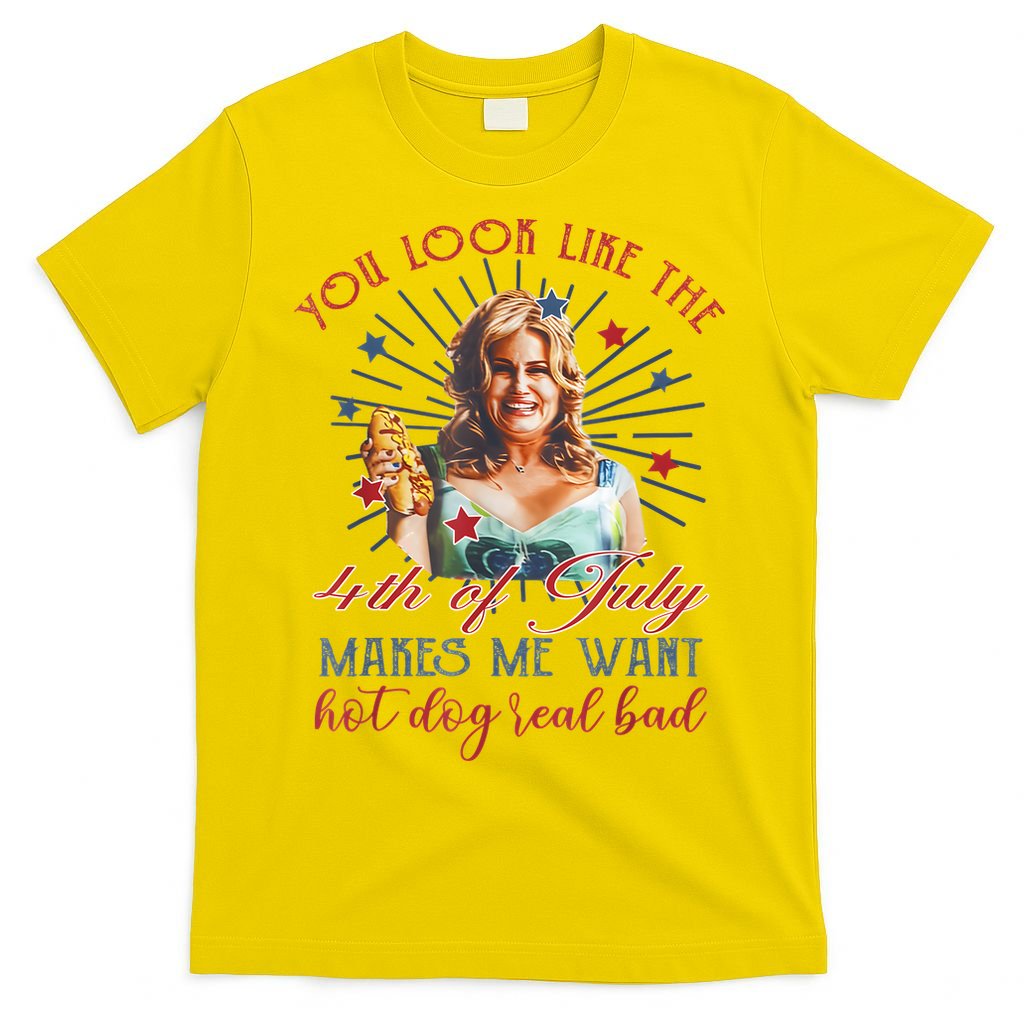 You Look Like 4th Of July Makes Me Want A Hot Dog Real Bad T-Shirt