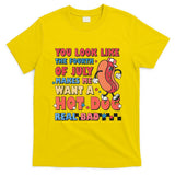 You Look Like 4th Of July Makes Me Want A Hot Dog Real Bad T-Shirt